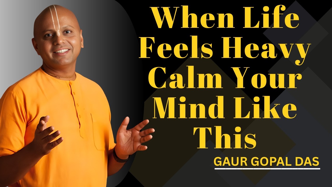 When Life Feels Heavy, Calm Your Mind Like This | Gaur Gopal Das