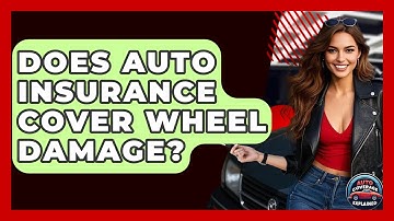 Does Auto Insurance Cover Wheel Damage? - Auto Coverage Explained