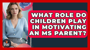 What Role Do Children Play In Motivating An MS Parent? - MS Support Network