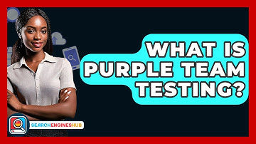 What Is Purple Team Testing? - SearchEnginesHub.com