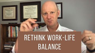 Rethink Work-Life Balance