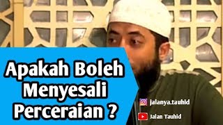 Bolehkah Menyesali Perceraian  Ustadz Khalid Basalamah