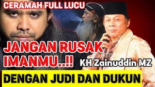 JANGAN RUSAK IMANMU DENGAN JUDI DAN DUKUN, CERAMAH LUCU, NGAKAK - KH ZAINUDDIN MZ