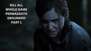 Kill All Grounded Whole Game Permadeath (Part 1)  - The Last of Us 2 Remastered