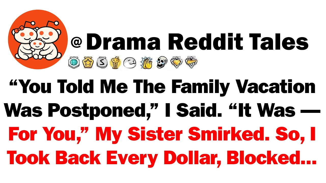 “You Told Me The Family Vacation Was Postponed,” I Said. “It Was—For You,” My Sister Smirked. So, I
