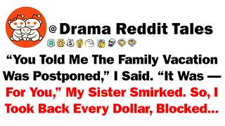 “You Told Me The Family Vacation Was Postponed,” I Said. “It Was—For You,” My Sister Smirked. So, I