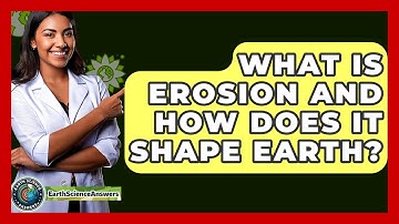 What Is Erosion And How Does It Shape Earth? - Earth Science Answers