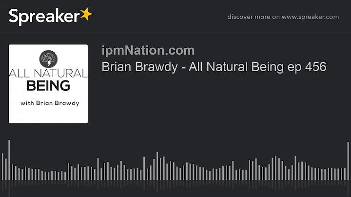 Brian Brawdy - All Natural Being ep 456
