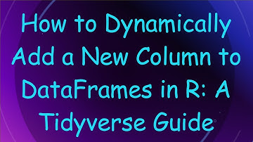 How to Dynamically Add a New Column to DataFrames in R: A Tidyverse Guide