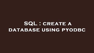 SQL : create a database using pyodbc