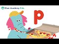 The letter p  letters and letter sounds  learn phonics with khan academy kids