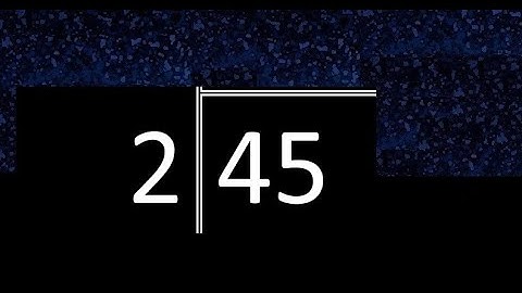 Divide 45 by 2 ,  decimal result  . Division with 1 Digit Divisors . Long Division . How to do