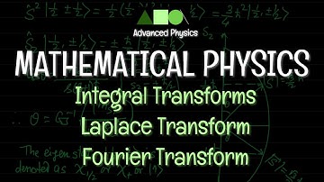 Mathematical Physics - Integral Transforms : Laplace Transform / Fourier Transform