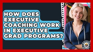 How Does Executive Coaching Work In Executive Grad Programs? - Grad School Mindset