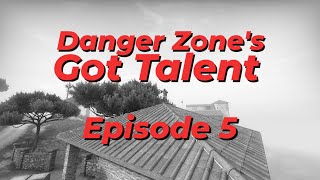Danger Zone's Got Talent: Episode 5