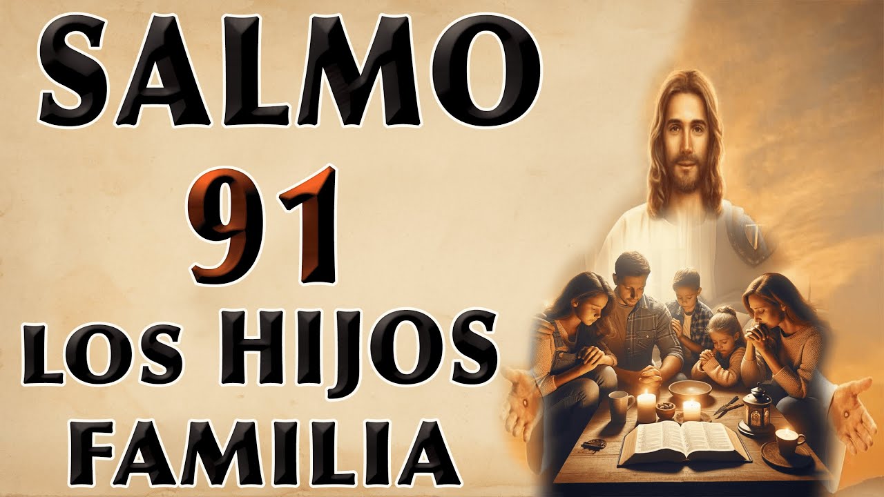 SALMO 91 - ORACIÓN POR LOS HIJOS Y FAMILIA - YouTube