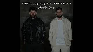 Kurtuluş Kuş & Burak Bulut - Ayrılıklar Gecesi