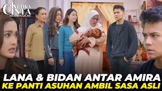 LANA DAN BIDAN ANTAR AMIRA KE PANTI AMBIL SASA ASLI - KETIKA CINTA MEMANGGILMU KAMIS 3 JULI 2025