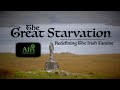 The Great Starvation - Re-defining The Irish Famine