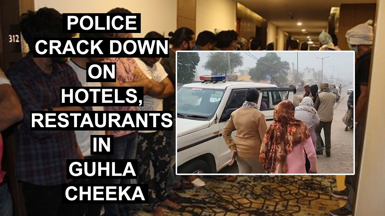 Police Crack Down on Hotels, Restaurants in Guhla Cheeka - YouTube