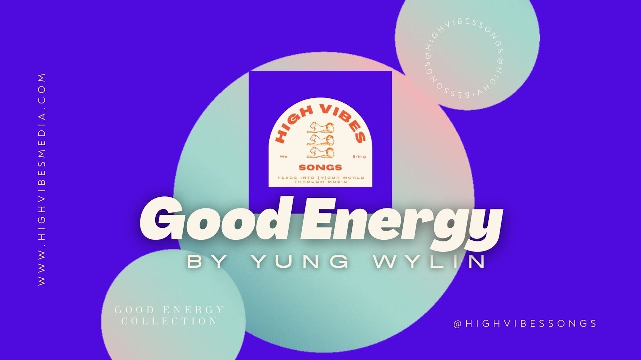 Good Energy by Yung Wylin' Presented by High Vibes Songs Good Energy by Yung Wylin' Presented by High Vibes Songs