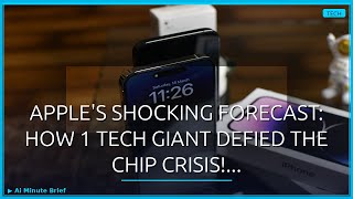 Apple's SHOCKING Forecast: How 1 Tech Giant Defied the Chip Crisis!