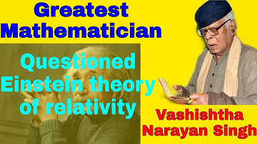Vashishtha Narayan Singh:The greatest mathematician.Who questioned the Einstein theory of relativity