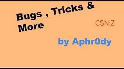 [CSN:Z]Bugs , tricks & more | Part # 3