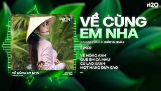 Về Cùng Em Nha Remix ( Bản Hot TikTok ) - CaoMeii x Hào JK - Về Hong Anh Quê Em Cà Mau