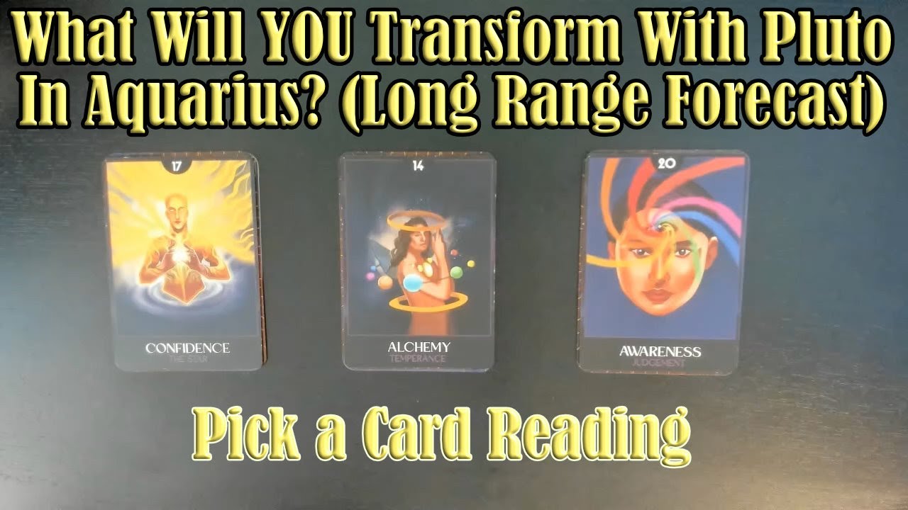 WHAT TRANSFORMATIONS WILL PLUTO IN AQUARIUS BRING TO (AND IN) YOU? LONG RANGE PICK A CARD READING