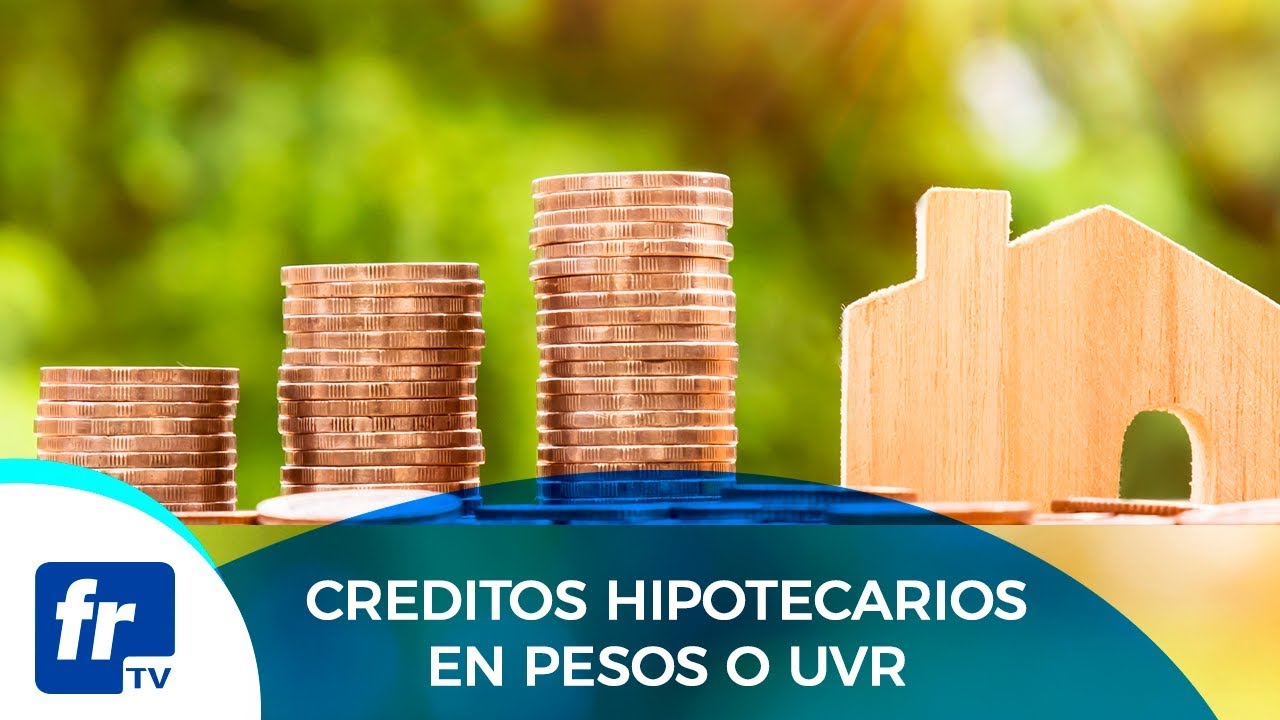 Créditos hipotecarios en pesos y UVR - YouTube