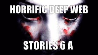 Horrific Deep Web Stories! 6 A (NSFW)