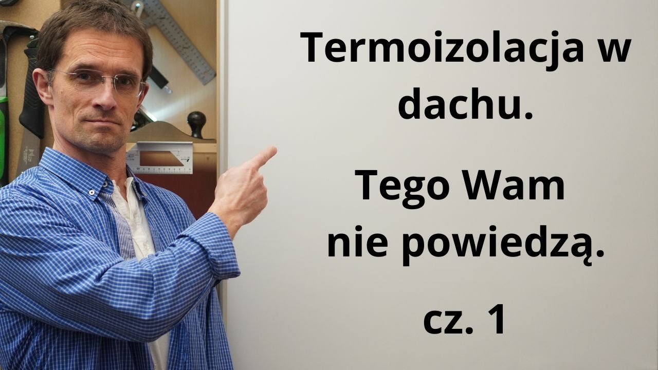 Termoizolacja w dachu. Tego Wam nie powiedzą. Cz. 1