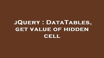 jQuery : DataTables, get value of hidden cell