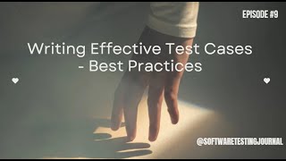 Episode 9: Mastering Test Case Design: Best Practices for Writing Effective Test Cases