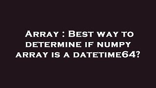 Array : Best way to determine if numpy array is a datetime64?