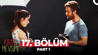 Kiraz Mevsimi 17. Bölüm Part 1