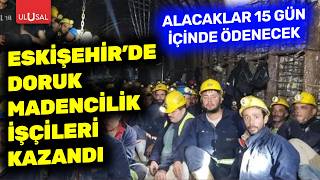 Eskişehir'de Doruk Madencilik işçileri kazandı! Alacaklar 15 gün içinde ödenecek