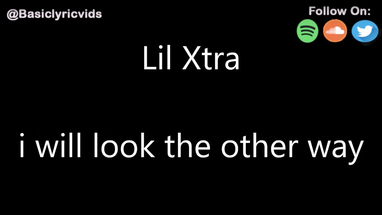 Lil Xtra i will look the other way (Lyrics) YouTube