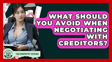 What Should You Avoid When Negotiating With Creditors? - Your Bankruptcy Advisors