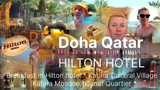 : Doha | Breakfast in Hilton hotel | Katara Cultural Village | Katara Mosque | Qanat Quartier |