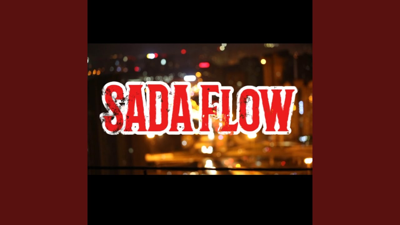 Watch SADA FLOW on YouTube Watch SADA FLOW on YouTube