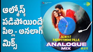 ఆల్మోస్ట్ పడిపోయిందే పిల్ల - అనలాగ్ మిక్స్ | Almost Padipoyindhe Pilla - Analogue Mix