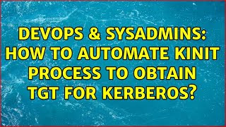 Famous DevOps & SysAdmins: How to automate kinit process to obtain TGT for Kerberos? (3 Solutions!!) Profile