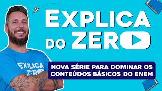 EXPLICA DO ZERO: nova série para dominar os conteúdos básicos do Enem | Curso Enem Gratuito