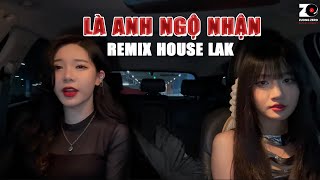 Là Anh Ngộ Nhận Remix House Lak (Noper x NghiaBe)  Linh Hương Luz Cover