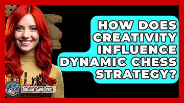 How Does Creativity Influence Dynamic Chess Strategy? - The Board Game Xpert