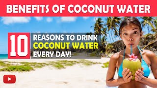 10 Amazing Health Benefits Of Coconut Water | Benefits of Drinking Coconut Water Everyday!