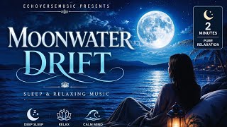 Moonwater Drift 🌙 | Deep Sleep & Relaxing Music | EchoVerseMusic Presents