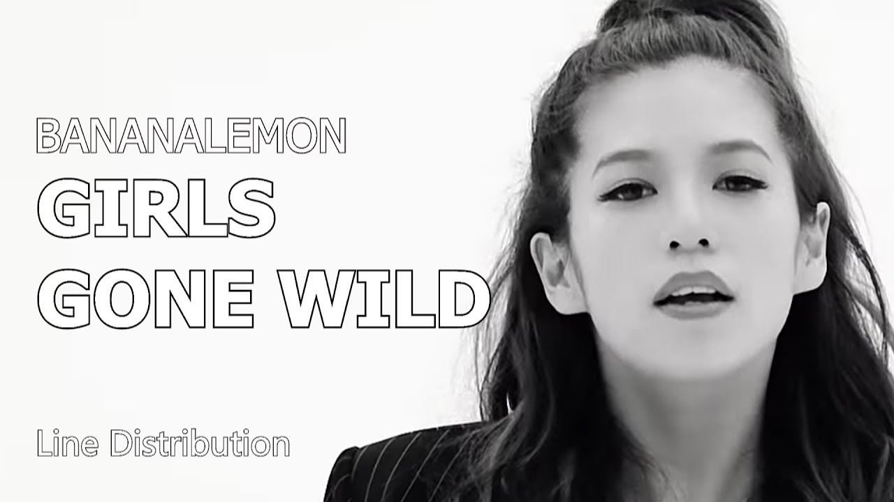 BANANALEMON - GIRLS GONE WILD : Line Distribution.